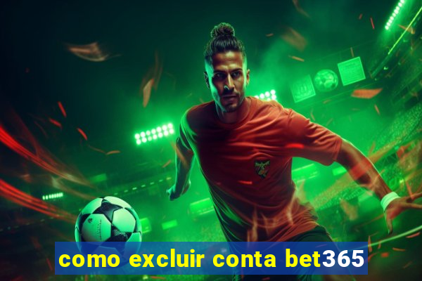 como excluir conta bet365